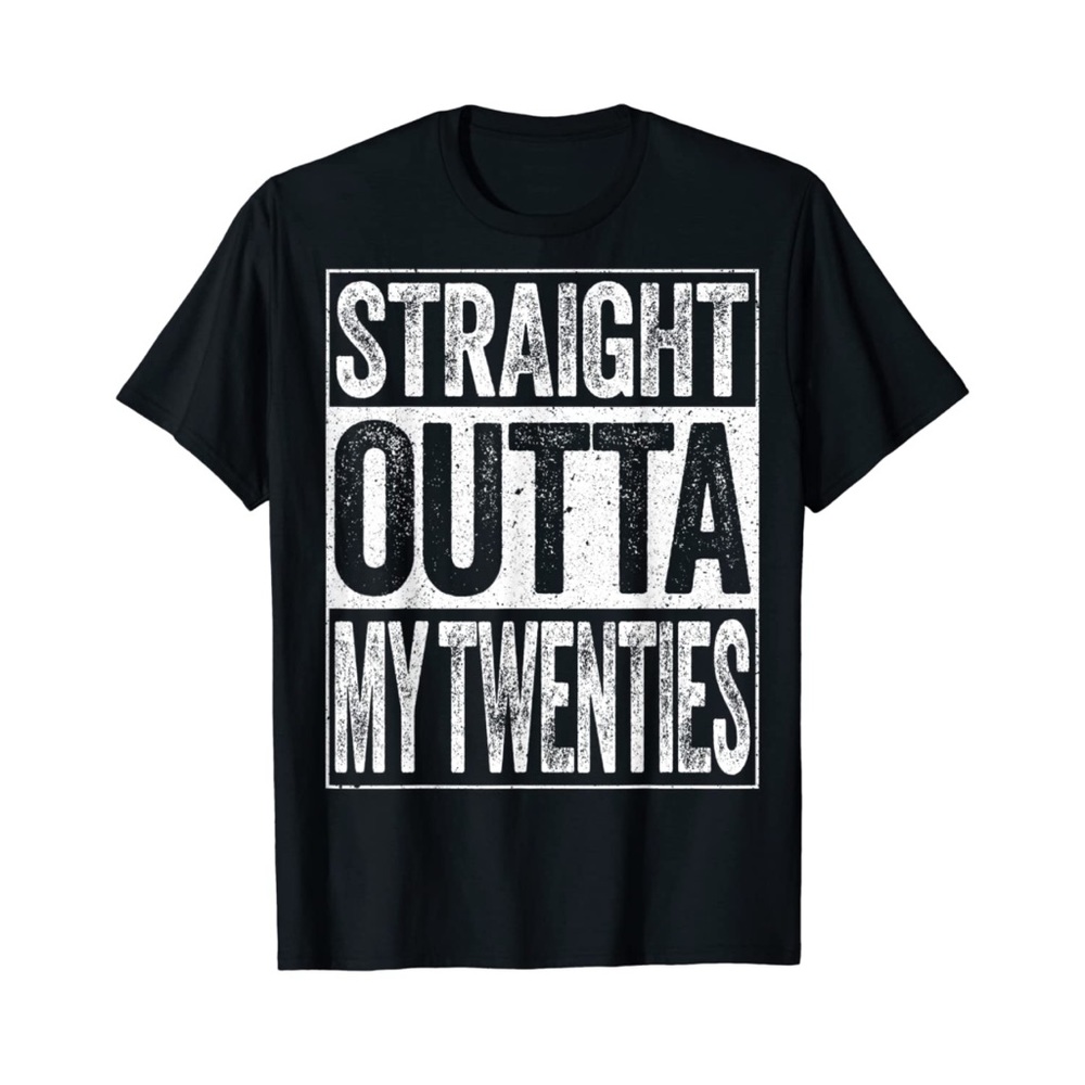 Straight out of my twenties Birthday tee Shirt